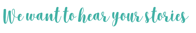 We Want To Hear Your Stories 2